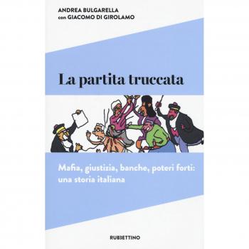 La partita truccata. Mafia, giustizia, banche, poteri forti: una storia italiana