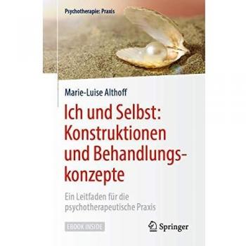 Ich und Selbst: Konstruktionen und Behandlungskonzepte: Ein Leitfaden für die psychotherapeutische Praxis