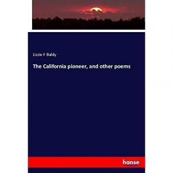 The California pioneer, and other poems