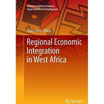 Regional Economic Integration in West Africa (Advances in African Economic, Social and Political Development)