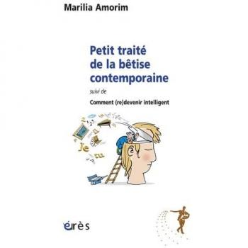 Petit traité de la bêtise contemporaine, suivi de comment (re)devenir intelligent