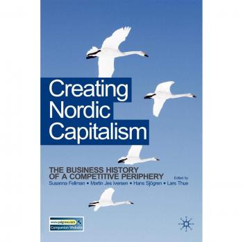 Creating Nordic Capitalism: The Development of a Competitive Periphery
