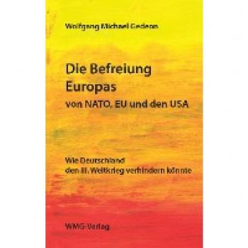 Die Befreiung Europas von NATO, EU und den USA: Wie Deutschland den III. Weltkrieg verhindern könnte