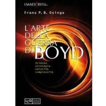 L' arte della guerra di John Boyd. Scienza, strategia, velocità, complessità