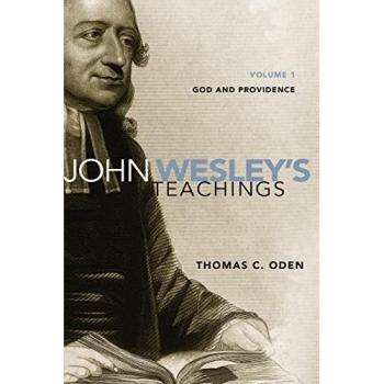 Oden, Thomas C. John Wesley'S Teachings, Volume 1: God And Providence (1)