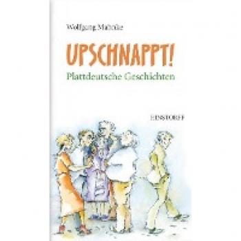 Upschnappt! Plattdeutsche Geschichten