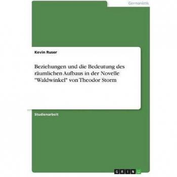 Beziehungen und die Bedeutung des räumlichen Aufbaus in der Novelle Waldwinkel von Theodor Storm