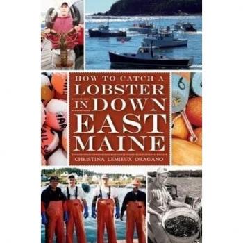 How to Catch a Lobster in Down East Maine, by Christina LeMieux Oragano