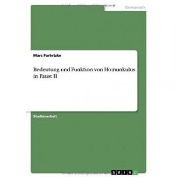 Bedeutung und Funktion von Homunkulus in Faust II