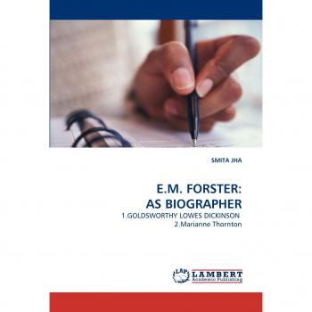 E.M. FORSTER: AS BIOGRAPHER: 1.GOLDSWORTHY LOWES DICKINSON 2.Marianne Thornton