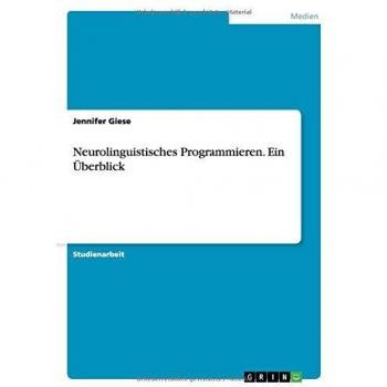 Neurolinguistisches Programmieren. Ein Überblick