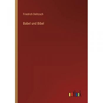 Delitzsch, Friedrich: Babel und Bibel