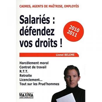 Salariés : défendez vos droits ! : Harcèlement moral, contrat de travail, RTT, retraite, licenciement, tout sur les prud'hommes -  Lionel Belème