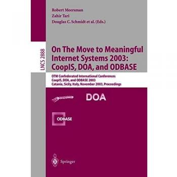 On The Move to Meaningful Internet Systems 2003: CoopIS, DOA, and ODBASE: OTM Confederated International Conferences CoopIS, DOA, and ODBASE 2003 ... Notes in Computer Science, 2888, Band 2888)