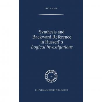 Synthesis and Backward Reference in Husserl's Logical Investigations (Phaenomenologica, 131, Band 131)