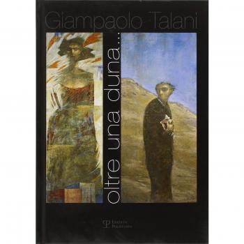 Talani. Oltre una duna... Catalogo della mostra (Siena, 30 giugno-29 luglio 2007)