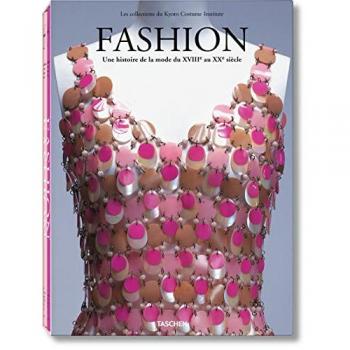 Fashion : une histoire de la mode du XVIIIe au XXe siècle : les collections du Kyoto costume Institu collectif Taschen