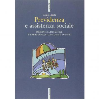 Previdenza e assistenza sociale. Origine, evoluzione e caratteri attuali delle tutele