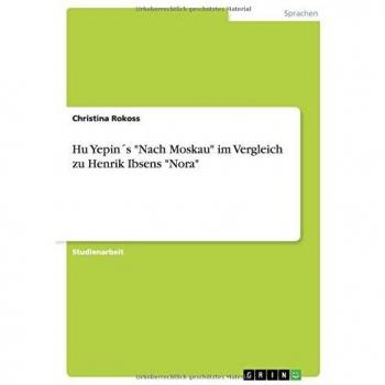 Christina Rokoss Hu Yepin´s Nach Moskau Im Vergleich Zu Henrik Ibsens Nora