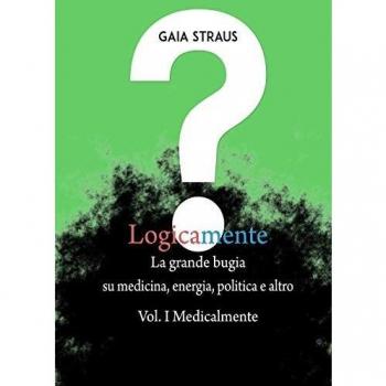 Logicamente. Medicalmente. La grande bugia su medicina, energia, politica e altro