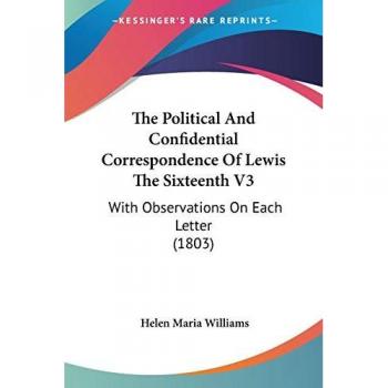 The Political And Confidential Correspondence Of Lewis The Sixteenth V3