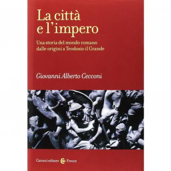 La città e l'impero. Una storia del mondo romano dalle origini a Teodosio il Grande