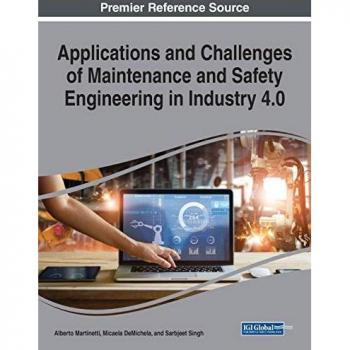 Applications and Challenges of Maintenance and Safety Engineering in Industry 4.0 (Advances in Civil and Industrial Engineering)