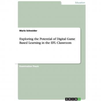 Exploring the Potential of Digital Game Based Learning in the EFL Classroom