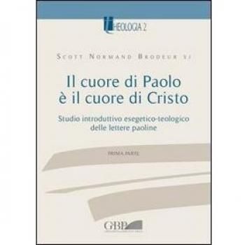 Il cuore di Paolo è il cuore di Cristo. Studio introduttivo esegetico-teologico delle lettere paoline