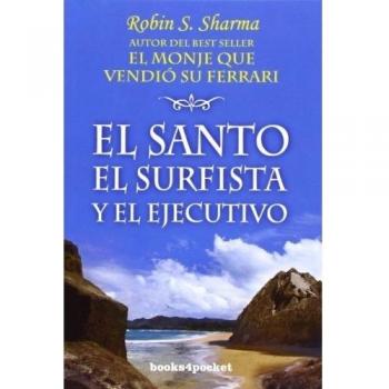 El santo, el surfista y el ejecutivo (Books4pocket crec. y salud) - Robin Sharma