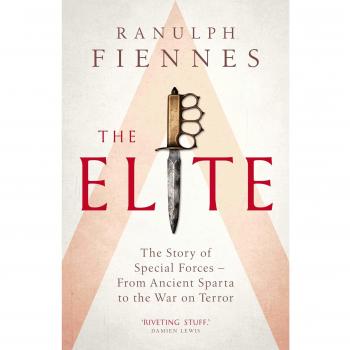 The Elite : The Story of Special Forces - From Ancient Sparta to