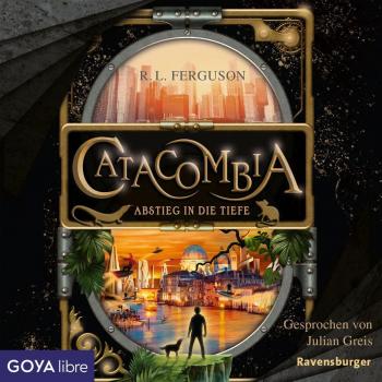 Catacombia. Reise in die Dunkelheit [Band 1 (Ungekürzt)]