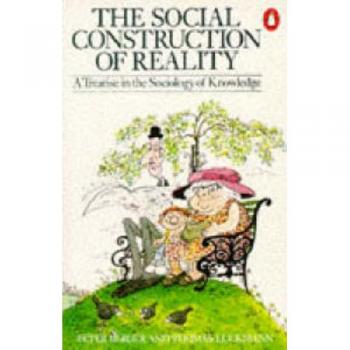 the social construction of reality: a treatise in the sociology of knowledge