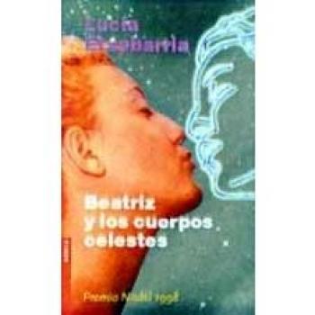 Beatriz Y Los Cuerpos Celestes / Beatrice and the Heavenly Bodies: Una Novela Rosa - LUCIA ETXEBARRIA