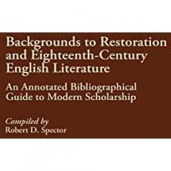 Backgrounds to Restoration and Eighteenth-Century English Literature: An Annotated Bibliographical Guide to Modern Scholarship (Bibliographies and Indexes)