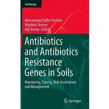Antibiotics and Antibiotics Resistance Genes in Soils: Monitoring, Toxicity, Risk Assessment and Management (Soil Biology, Band 51)
