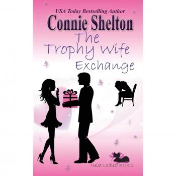 The Trophy Wife Exchange: Heist Ladies, Book 2 (Heist Ladies Caper Mysteries, Band 2)