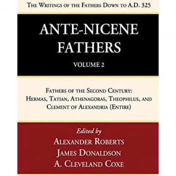 Ante-Nicene Fathers: Translations of the Writings of the Fathers Down to A.D. 325, Volume 2