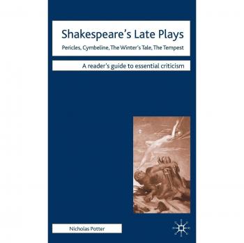 Shakespeare's Late Plays: Pericles, Cymbeline, The Winter's Tale, The Tempest