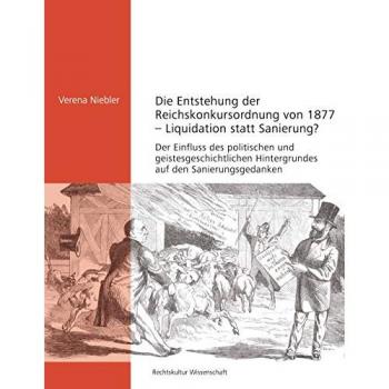 Niebler, Verena: Die Entstehung der Reichskonkursordnung von 1877 - Liquidation statt Sanierung?