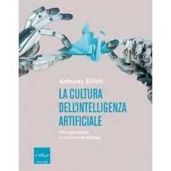 La cultura dell'intelligenza artificiale. Vita quotidiana e rivol...