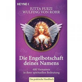Die Engelbotschaft deines Namens: 600 Vornamen in ihrer spirituellen Bedeutung. Das praktische Handbuch