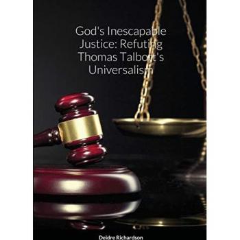 God's Inescapable Justice: Refuting Thomas Talbott's Universalism