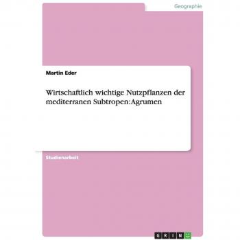 Wirtschaftlich wichtige Nutzpflanzen der mediterranen Subtropen: Agrumen