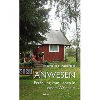 Anwesen: Erzählung vom Leben in einem Waldhaus