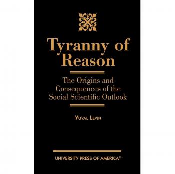 Levin, Yuval: Tyranny of Reason