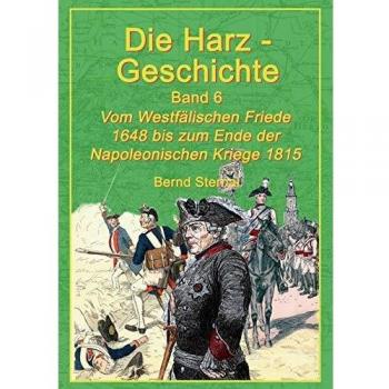 Die Harz - Geschichte 6: Vom Westfälischen Frieden 1648 bis zum Ende der Napoleonischen Kriege 1815