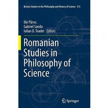 Romanian Studies in Philosophy of Science (Boston Studies in the Philosophy and History of Science, Band 313)