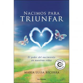 Nacimos para triunfar: El poder del nacimiento en nuestras vidas