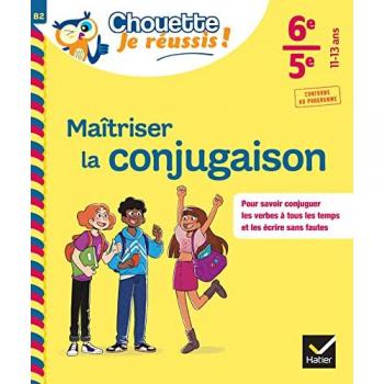 Maîtriser la conjugaison 6e, 5e - Chouette, Je réussis !: cahier de soutien en français (collège)